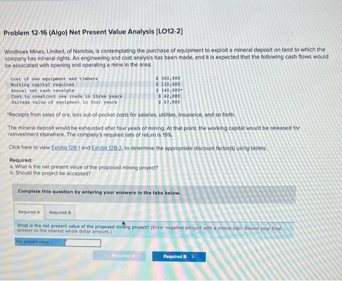Problem 12 16 Algo Net Present Value Analysis Lo12 2 Windhoek Mines Limited Of Namibia Is Contemplating The Purch 1