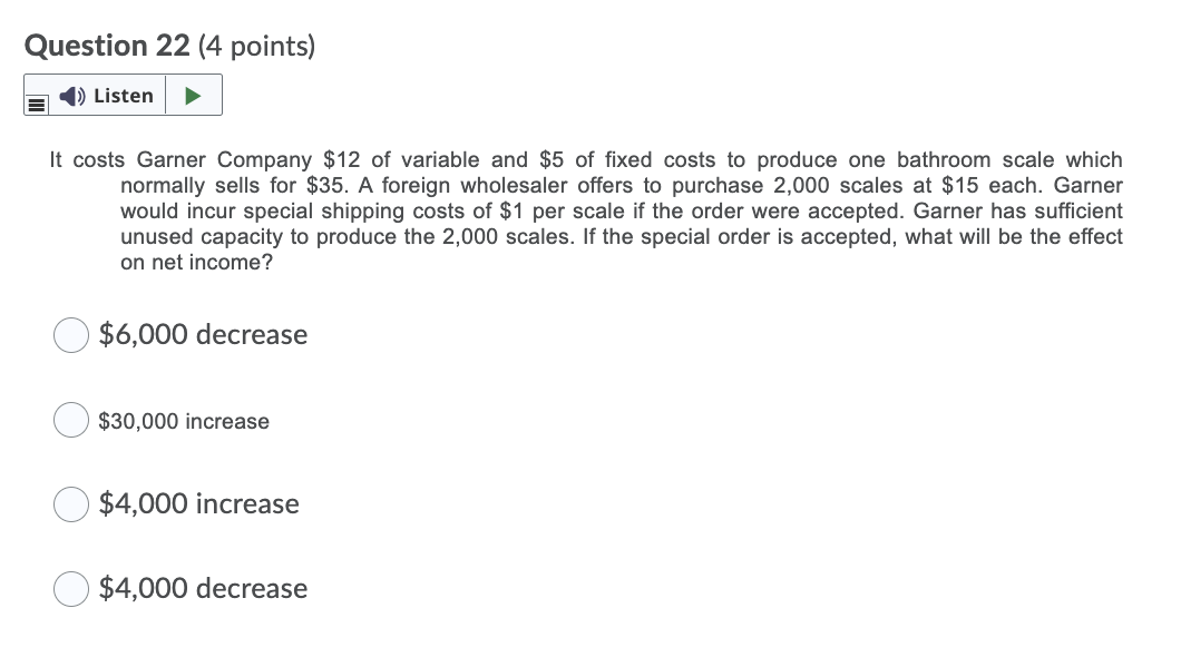 Question 22 4 Points Listen It Costs Garner Company 12 Of Variable And 5 Of Fixed Costs To Produce One Bathroom Scal 1