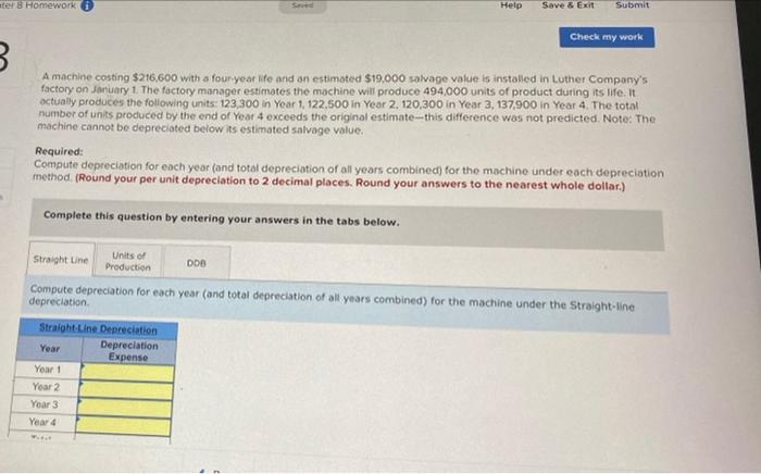 Aters Homework Help Save Exit Submit Check My Work B A Machine Costing 216 600 With A Founyear Life And An Estimated 1