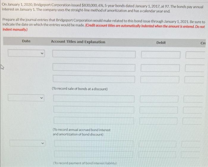 On January 1 2020 Bridgeport Corporation Issued 830 000 6 5 Year Bonds Dated January 1 2017 At 97 The Bonds Pay 1
