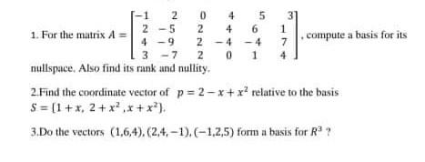 1 For The Matrix A 2 5 5 6 4 1 2 0 4 3 2 4 1 4 9 2 4 7 Compute A Basis For Its 7 2 0 4 Nullspace Also Find Its Ran 1