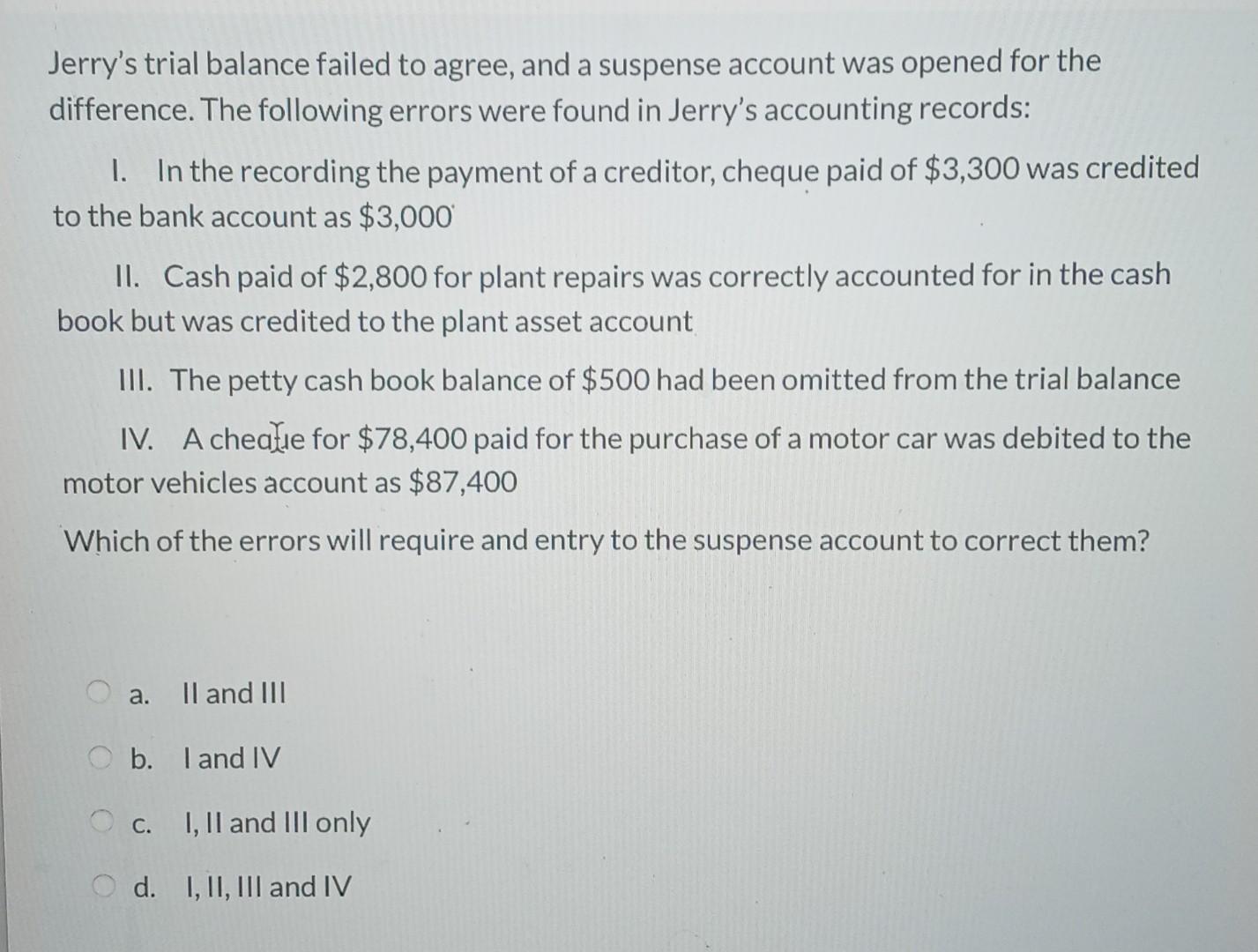 Jerry S Trial Balance Failed To Agree And A Suspense Account Was Opened For The Difference The Following Errors Were F 1