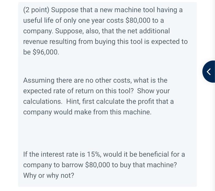 2 Point Suppose That A New Machine Tool Having A Useful Life Of Only One Year Costs 80 000 To A Company Suppose Als 1