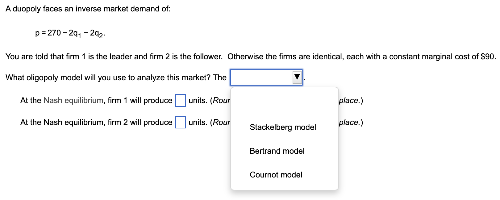 A Duopoly Faces An Inverse Market Demand Of P 270 291 292 You Are Told That Firm 1 Is The Leader And Firm 2 Is Th 1