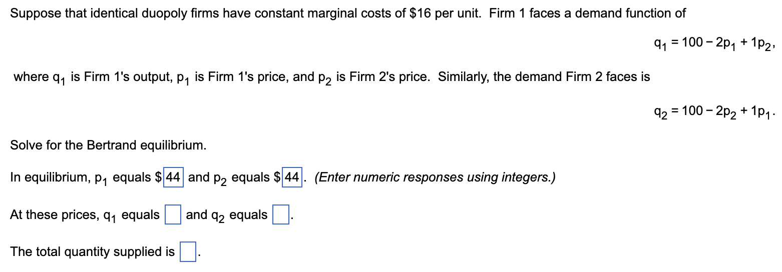 Suppose That Identical Duopoly Firms Have Constant Marginal Costs Of 16 Per Unit Firm 1 Faces A Demand Function Of 91 1