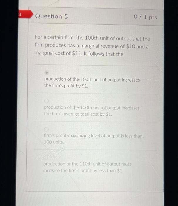 T Question 5 0 1 Pts For A Certain Firm The 100th Unit Of Output That The Firm Produces Has A Marginal Revenue Of 10 A 1