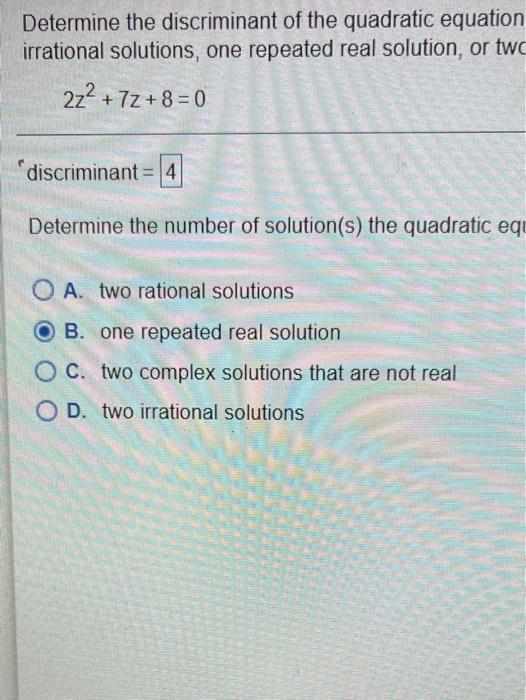Determine The Discriminant Of The Quadratic Equation Irrational Solutions One Repeated Real Solution Or Two 2z2 72 1