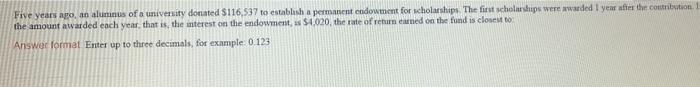 Five Years Ago An Alumnus Of A University Donated 5116 537 To Establish A Permanent Endowment For Scholarships The Fir 1
