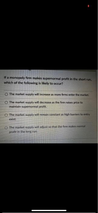 If A Monopoly Form Makes Supernormal Profit In The Short Run Which Of The Following Is Likely To Occur The Market Suppl 1