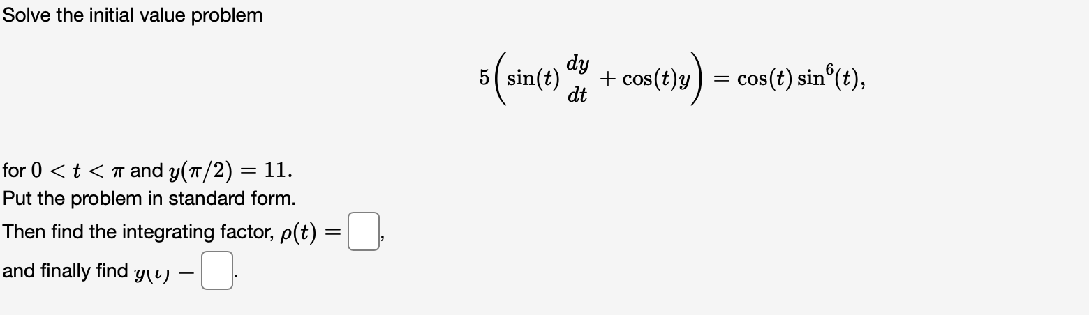 Solve The Initial Value Problem Dy 5 Sin T Dt Cos T Y Cos T Sino T For 0 T A And Y A 2 11 Put The Problem 1