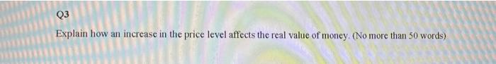 Q3 Explain How An Increase In The Price Level Affects The Real Value Of Money No More Than 50 Words Q4 If Inflation 1