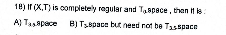 18 If X T Is Completely Regular And To Space Then It Is A T3 5 Space B T3 Space But Need Not Be T3 5 Space 1