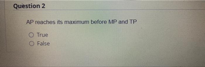 Question 1 When Ap Is Rising Mp Is Bigger Than Ap O True O False Question 2 Ap Reaches Its Maximum Before Mp And Tp T 2