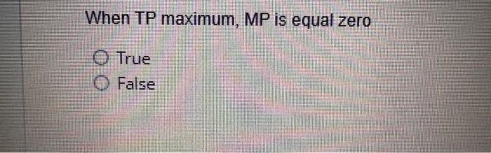 When Tp Maximum Mp Is Equal Zero O True O False 1