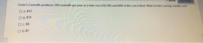 Emie S Earmufis Produces 200 Earmuffs Per Year At A Total Cost Of 2 000 And 5400 Of This Contin Fixed What Is Emile S 1