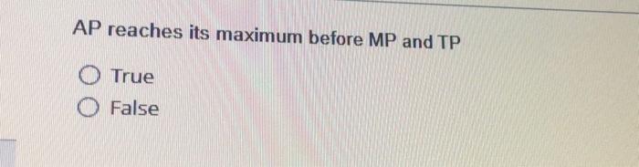 Ap Reaches Its Maximum Before Mp And Tp O True O False 1