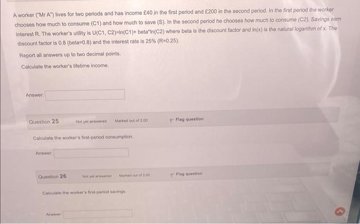 A Worker Mr A Lives For Two Periods And Has Income 40 In The First Period And 200 In The Second Period In The Fir 1