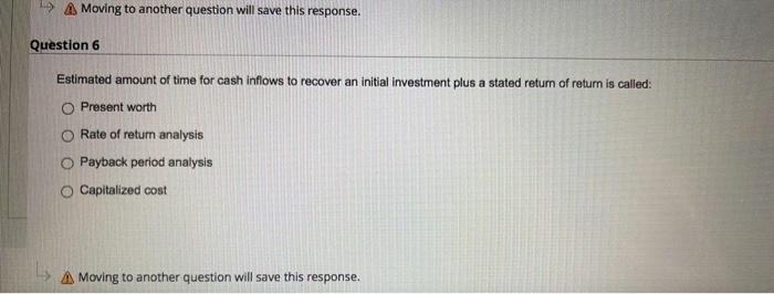 A Moving To Another Question Will Save This Response Question 6 Estimated Amount Of Time For Cash Inflows To Recover 1