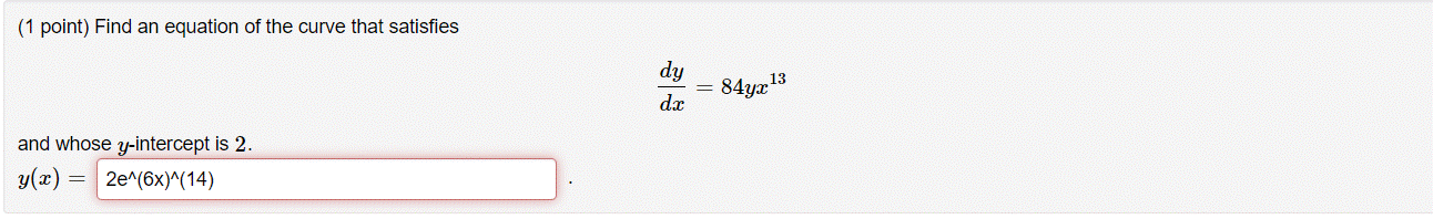 1 Point Find An Equation Of The Curve That Satisfies Dy Dr 84yx 13 And Whose Y Intercept Is 2 Y X 2e 6x 14 1