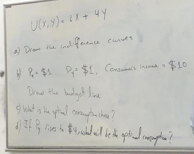 U X Y 2x 4 4 A Draw The Indifference Curves B Py 1 Py 1 Consumers Py 1 Consumers Incent 10 D 1