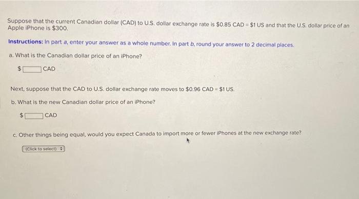 Suppose That The Current Canadian Dollar Cad To U S Dollar Exchange Rate Is 0 85 Cad 1 Us And That The U S Dollar 1