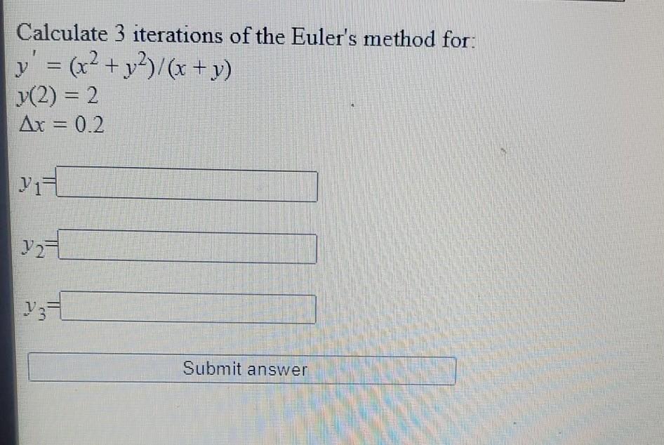 Calculate 3 Iterations Of The Euler S Method For Y X2 Y2 X Y J 2 2 Ar 0 2 Y 1 Yz Submit Answer 1