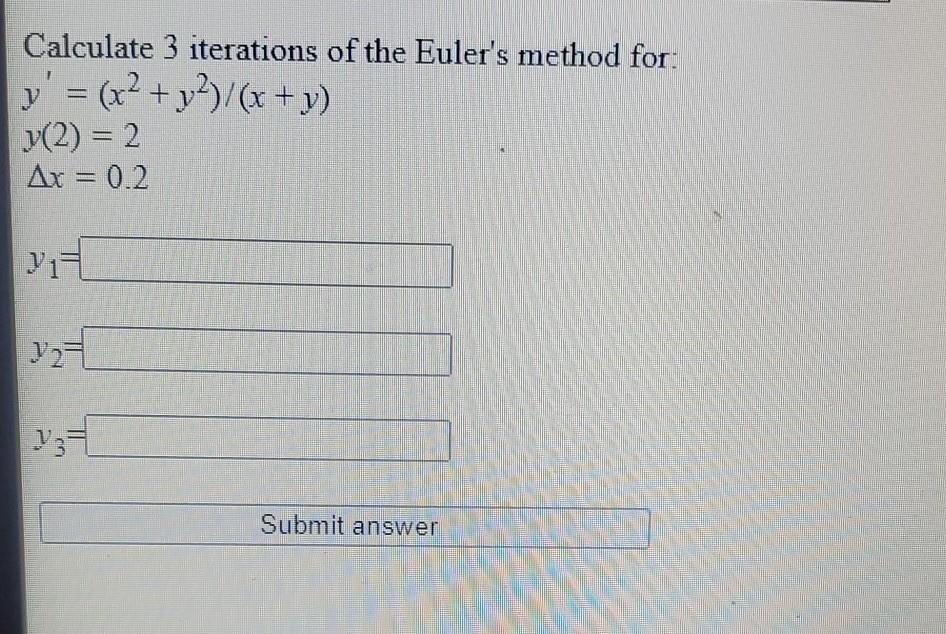 Calculate 3 Iterations Of The Euler S Method For Y X2 Y2 X Y J 2 2 Ar 0 2 Y 1 Yz Submit Answer 1