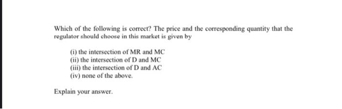 B 15 Marks The Graph Below Shows The Demand Curve D The Marginal Revenue Curve Mr The Marginal Cost Curve Mc And T 2