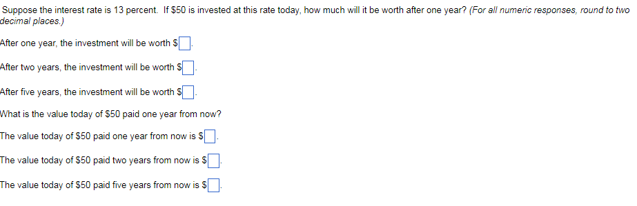 Suppose The Interest Rate Is 13 Percent If 50 Is Invested At This Rate Today How Much Will It Be Worth After One Year 1