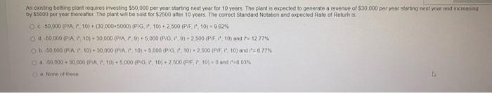 An Existing Bolling Plant Requites Investing 50 000 Per Year Starting Next Year For 10 Years The Plant Is Expected To G 1