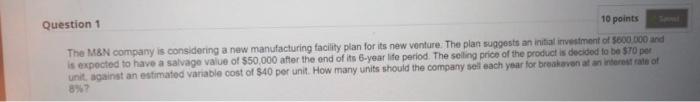 Question 1 10 Points The M N Company Is Considering A New Manufacturing Facility Plan For Its New Venture The Plan Sugg 1