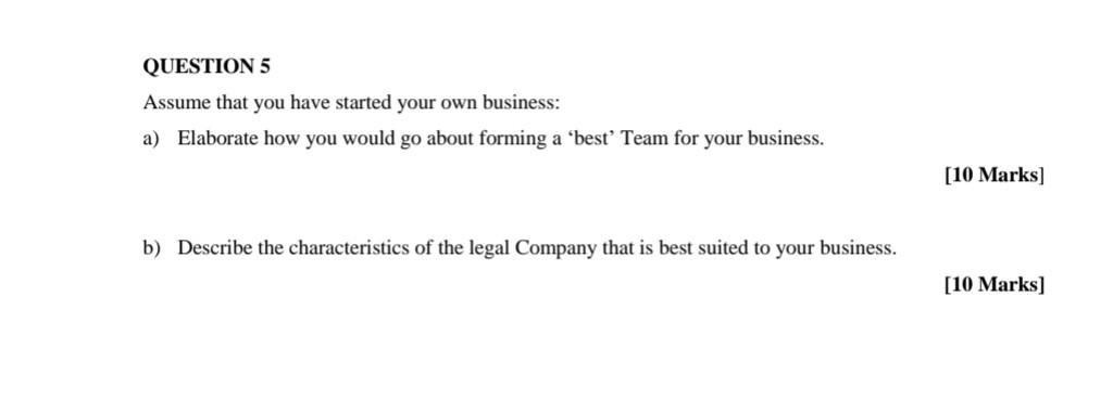 Question 5 Assume That You Have Started Your Own Business A Elaborate How You Would Go About Forming A Best Team For 1