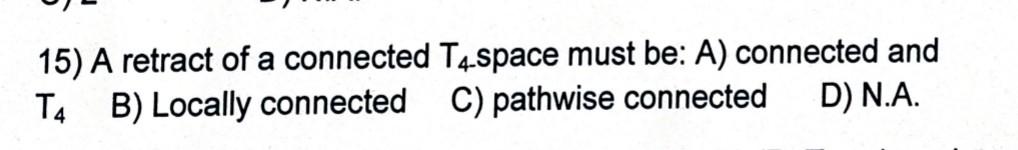 15 A Retract Of A Connected T4 Space Must Be A Connected And T4 B Locally Connected C Pathwise Connected D N A 1