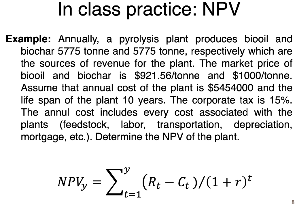 In Class Practice Npv Example Annually A Pyrolysis Plant Produces Biooil And Biochar 5775 Tonne And 5775 Tonne Respe 1