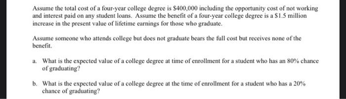 Assume The Total Cost Of A Four Year College Degree Is 400 000 Including The Opportunity Cost Of Not Working And Intere 1