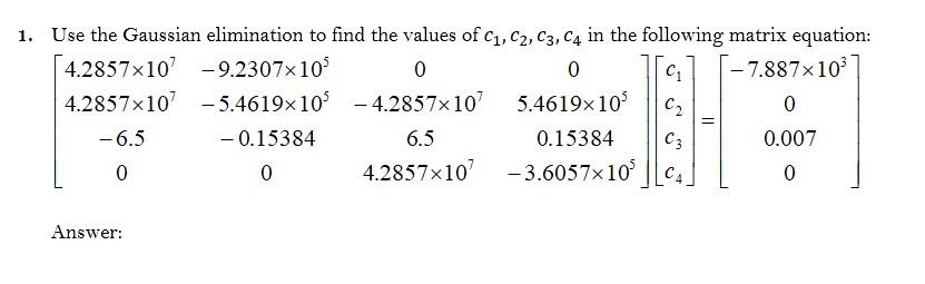 1 Use The Gaussian Elimination To Find The Values Of C1 C2 C3 C4 In The Following Matrix Equation 4 2857x107 9 2307x 1