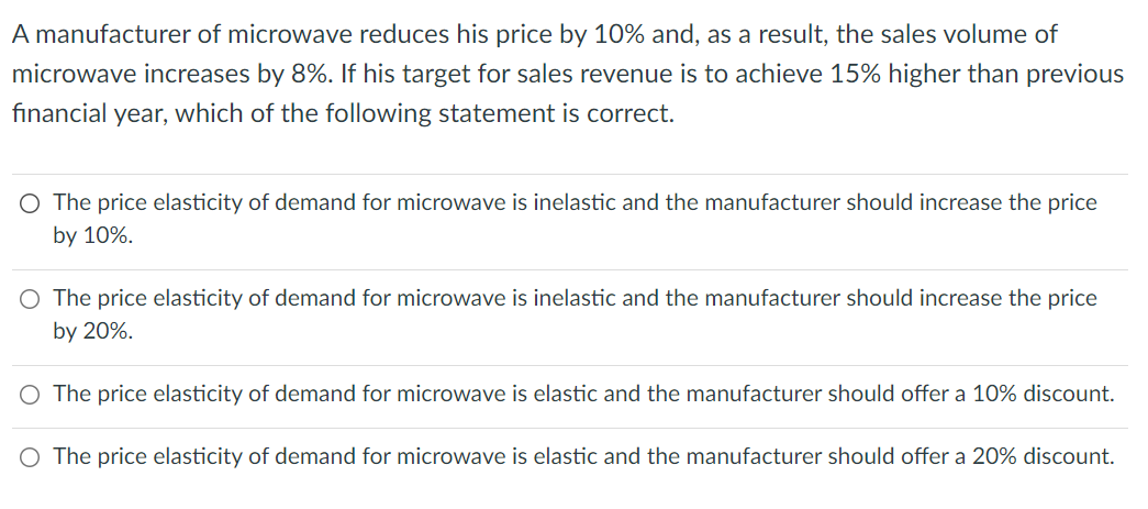 Amanufacturer Of Microwave Reduces His Price By 10 And As A Result The Sales Volume Of Microwave Increases By 8 If 1