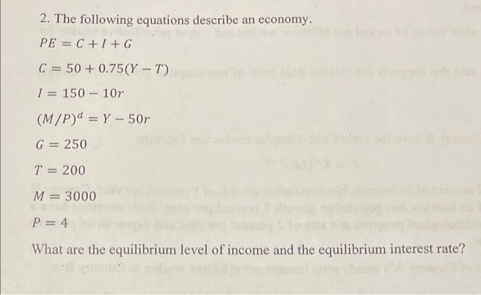 2 The Following Equations Describe An Economy Pe C 7 G C 50 0 75 Y T 1 150 107 M P Y 50r G 250 1