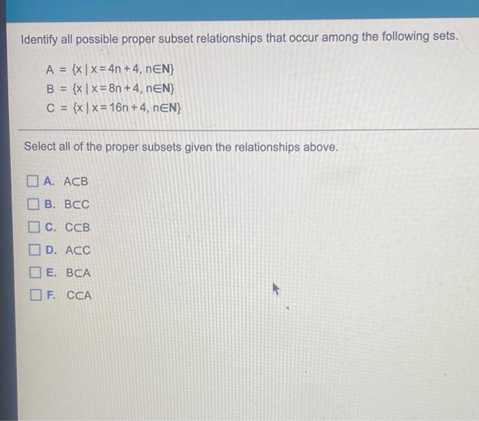 Identify All Possible Proper Subset Relationships That Occur Among The Following Sets A X X 4n 4 Nen B X X 1