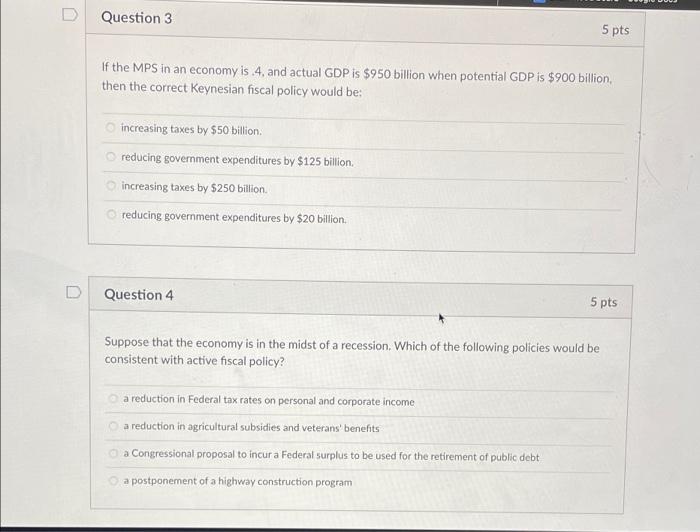 D Question 3 5 Pts If The Mps In An Economy Is 4 And Actual Gdp Is 950 Billion When Potential Gdp Is 900 Billion The 1