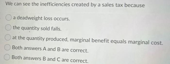 We Can See The Inefficiencies Created By A Sales Tax Because A Deadweight Loss Occurs The Quantity Sold Falls At The Q 1