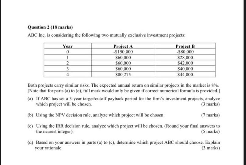 Question 2 18 Marks Abc Inc Is Considering The Following Two Mutually Exclusive Investment Projects Year Project A P 1
