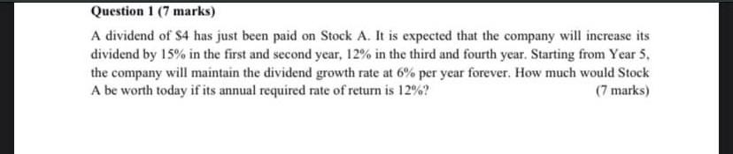 Question 1 7 Marks A Dividend Of 4 Has Just Been Paid On Stock A It Is Expected That The Company Will Increase Its D 1