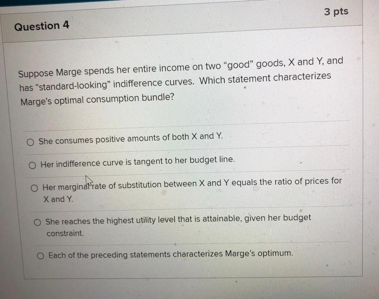 3 Pts Question 4 Suppose Marge Spends Her Entire Income On Two Good Goods X And Y And Has Standard Looking Indiffe 1
