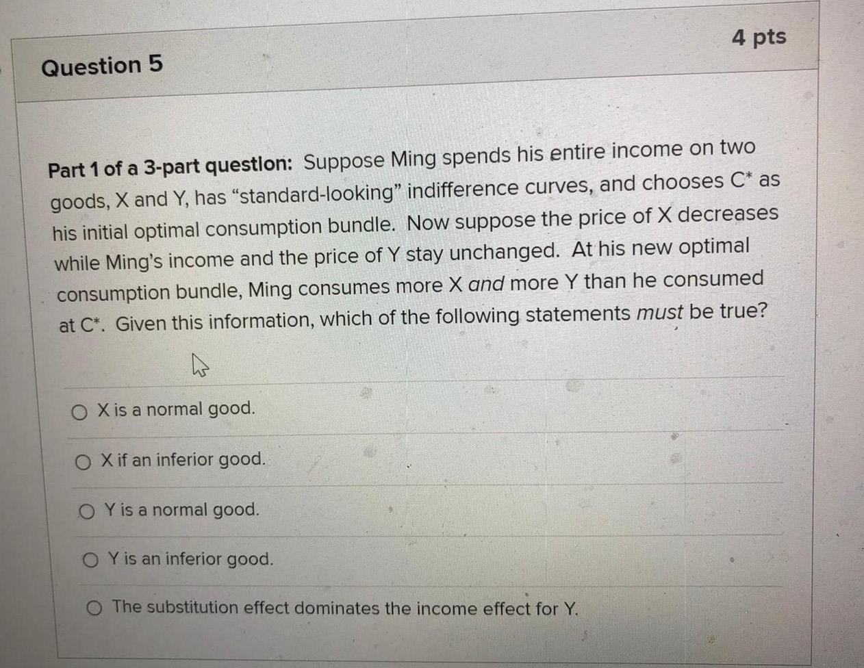 4 Pts Question 5 Part 1 Of A 3 Part Question Suppose Ming Spends His Entire Income On Two Goods X And Y Has Standard 1