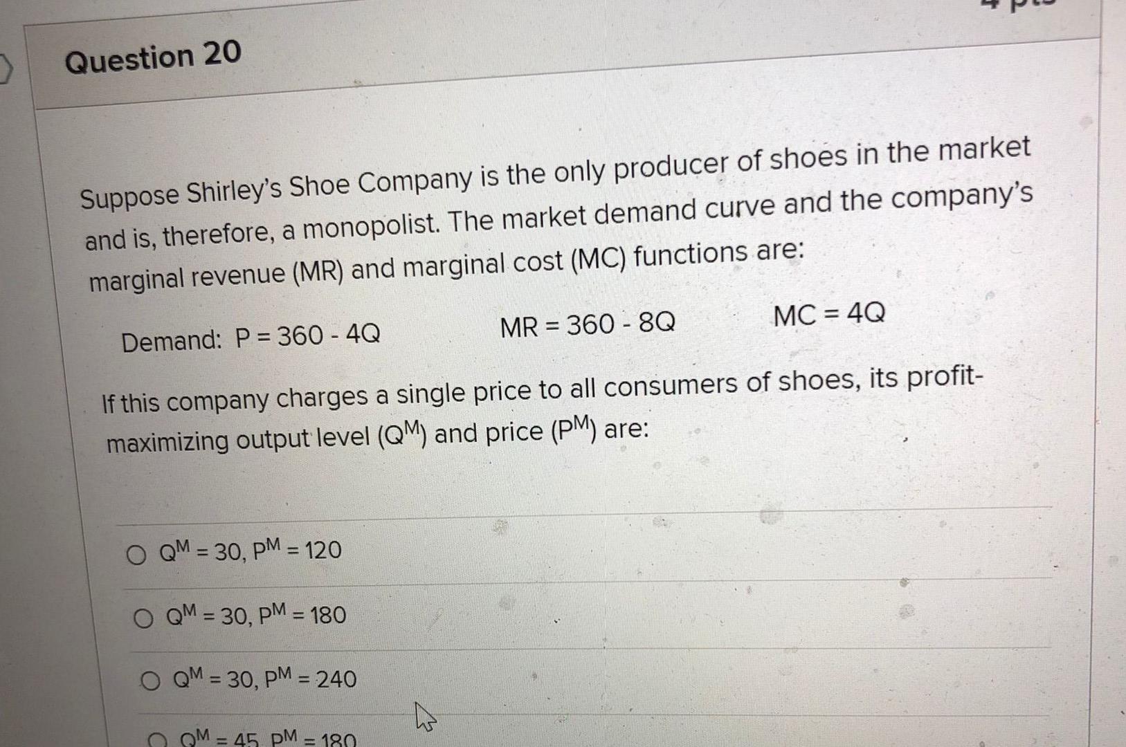 Question 20 Suppose Shirley S Shoe Company Is The Only Producer Of Shoes In The Market And Is Therefore A Monopolist 1