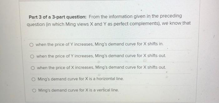 Part 1 Of A 3 Part Question Suppose Ming Spends His Entire Income On Two Goods X And Y Has Standard Looking Indiffe 3