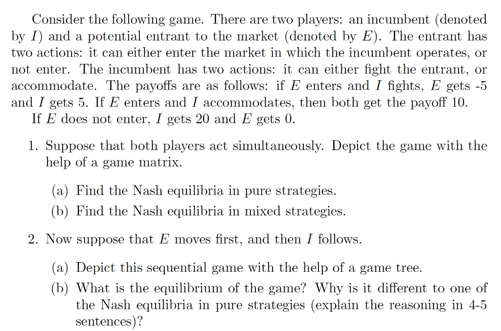 Consider The Following Game There Are Two Players An Incumbent Denoted By I And A Potential Entrant To The Market D 1