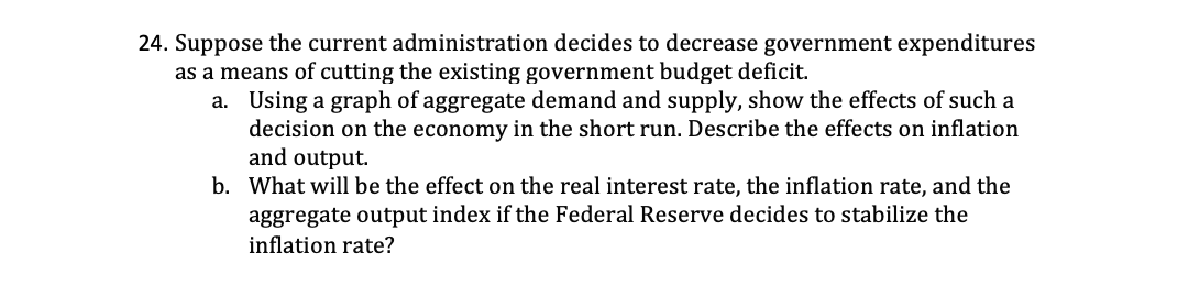 24 Suppose The Current Administration Decides To Decrease Government Expenditures As A Means Of Cutting The Existing Go 1