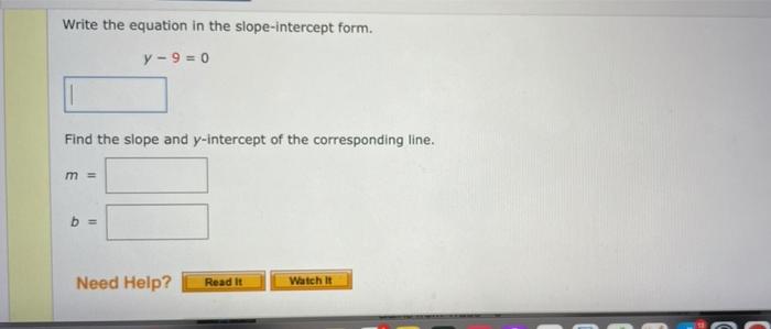 Write The Equation In The Slope Intercept Form Y 9 0 Find The Slope And Y Intercept Of The Corresponding Line M 1